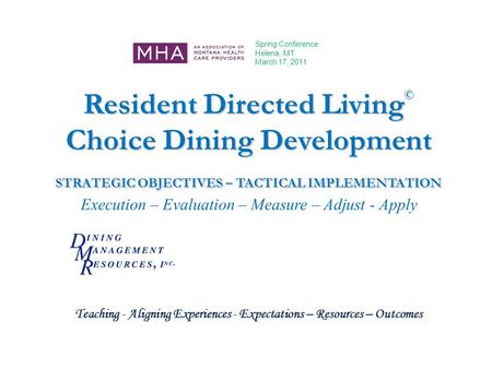 Resident Directed Living Choice Dining Development STRATEGIC OBJECTIVES – TACTICAL IMPLEMENTATION Resident Directed Living © Choice Dining Development.