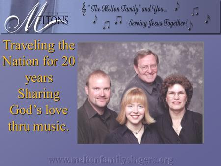 Traveling the Nation for 20 years Sharing God’s love thru music.