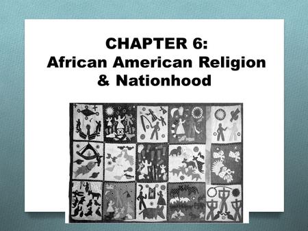 CHAPTER 6: African American Religion & Nationhood.