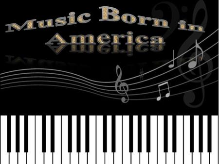 5 kinds of music  Today I am very glade to introduce you 5 kinds of music which born in America.