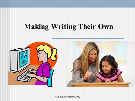 Ann Shlapobersky 2013 Making Writing Their Own 1.