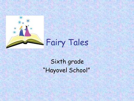 Fairy Tales Sixth grade “Hayovel School”. Read the following words and write in Hebrew. קרא את שתי קבוצות המילים ותרגם לעברית. Opening sentences:  Once.