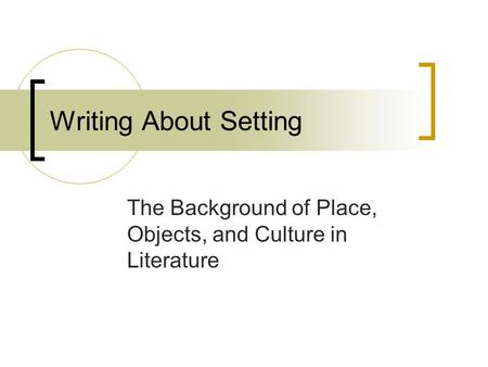 The Background of Place, Objects, and Culture in Literature