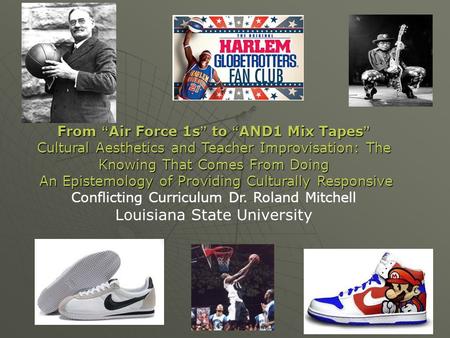From “Air Force 1s” to “AND1 Mix Tapes” Cultural Aesthetics and Teacher Improvisation: The Knowing That Comes From Doing An Epistemology of Providing Culturally.