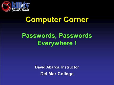 David Abarca, Instructor Del Mar College Computer Corner Passwords, Passwords Everywhere !