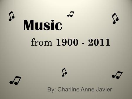 Music By: Charline Anne Javier from 1900 - 2011 ♫ ♫ ♫ ♫ ♫ ♫