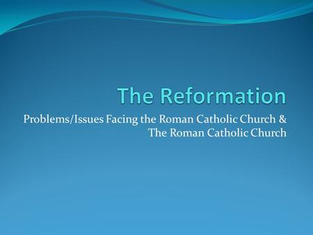 Problems/Issues Facing the Roman Catholic Church & The Roman Catholic Church.