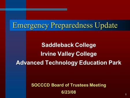 1 Emergency Preparedness Update Saddleback College Irvine Valley College Advanced Technology Education Park SOCCCD Board of Trustees Meeting 6/23/08.