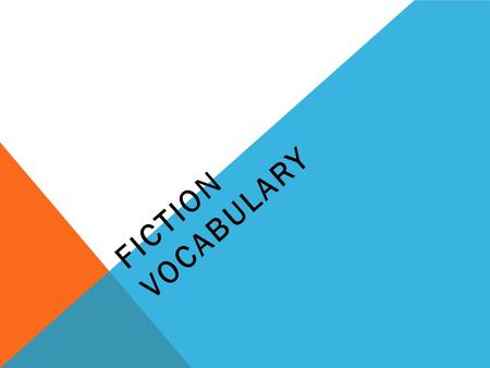 FICTION VOCABULARY. FICTION Stories that come from a writer’s imagination.