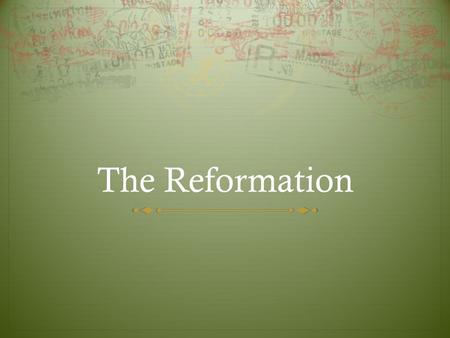 The Reformation. Luther Challenges the Church  Luther was a monk and teacher  He was spiritually uncomfortable: felt sinful, lost, rejected by God 