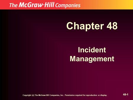 Copyright (c) The McGraw-Hill Companies, Inc. Permission required for reproduction or display. 48-1 Chapter 48 Incident Management.