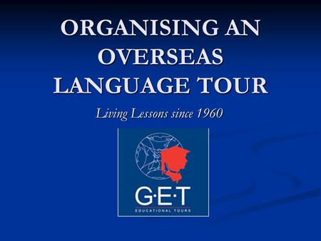 ORGANISING AN OVERSEAS LANGUAGE TOUR Living Lessons since 1960.