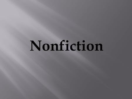 Nonfiction. 1. Nonfiction—prose writing that presents and explains ideas or that tells about real people, places, ideas, or events. (A true story) 2.