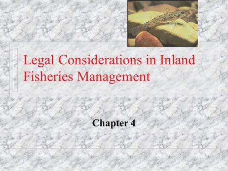 Legal Considerations in Inland Fisheries Management Chapter 4.