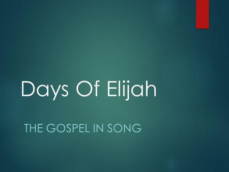 Days Of Elijah THE GOSPEL IN SONG. Shortcoming Of Modern Praise Songs?  Rather shallow, doctrinally speaking  Lacking in real teaching opportunities.