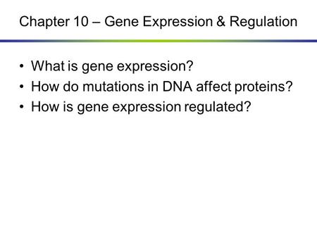 Chapter 10 – Gene Expression & Regulation