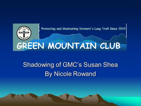 Shadowing of GMC’s Susan Shea By Nicole Rowand. GMC Facts Founded 1910, James P. Taylor Nearly 9000 members nationwide, although focus is statewide Primary.