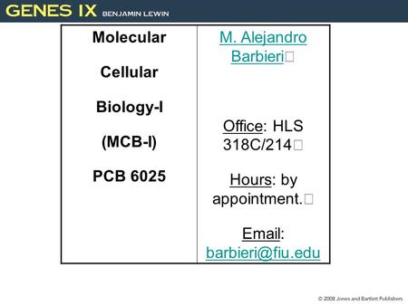 Molecular Cellular Biology-I (MCB-I) PCB 6025 M. Alejandro Barbieri M. Alejandro Barbieri Office: HLS 318C/214 Hours: by appointment.