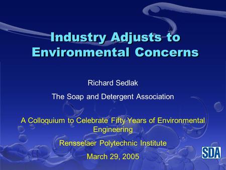 Industry Adjusts to Environmental Concerns Richard Sedlak The Soap and Detergent Association A Colloquium to Celebrate Fifty Years of Environmental Engineering.