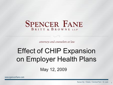 1 Effect of CHIP Expansion on Employer Health Plans May 12, 2009.