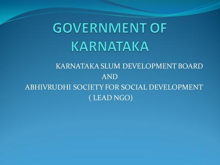 KARNATAKA SLUM DEVELOPMENT BOARD AND ABHIVRUDHI SOCIETY FOR SOCIAL DEVELOPMENT ( LEAD NGO)