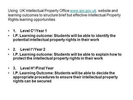Using UK Intellectual Property Office www.ipo.gov.uk website and learning outcomes to structure brief but effective Intellectual Property Rights learning.