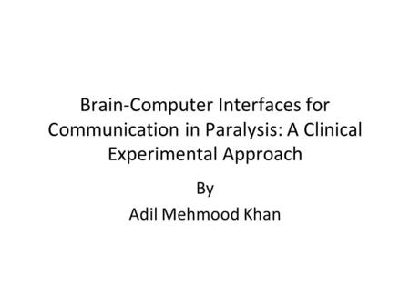 Brain-Computer Interfaces for Communication in Paralysis: A Clinical Experimental Approach By Adil Mehmood Khan.