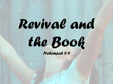 Revival and the Book Nehemiah 8-9