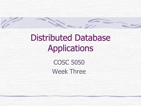 Distributed Database Applications COSC 5050 Week Three.