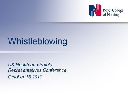 Whistleblowing UK Health and Safety Representatives Conference October 15 2010.