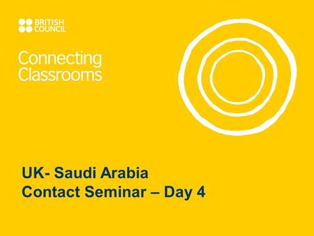 UK- Saudi Arabia Contact Seminar – Day 4. Programme Overview: Day 1: Getting to know each other and our education systems Day 2: Visit to a Saudi School.
