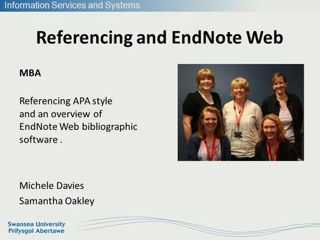 Information Services and Systems Referencing and EndNote Web MBA Referencing APA style and an overview of EndNote Web bibliographic software. Michele Davies.