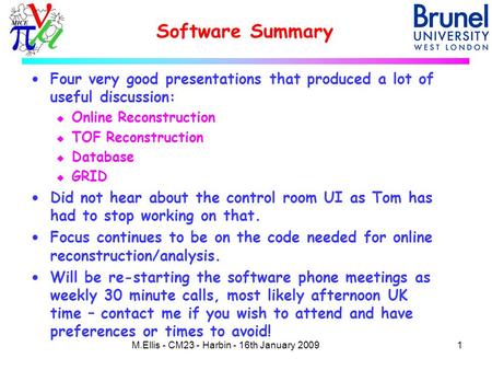 Software Summary 1M.Ellis - CM23 - Harbin - 16th January 2009  Four very good presentations that produced a lot of useful discussion: u Online Reconstruction.