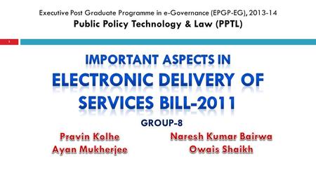 1 GROUP-8. 2  To provide for electronic delivery of public services by the Government to all persons.  To ensure transparency, efficiency, accountability,