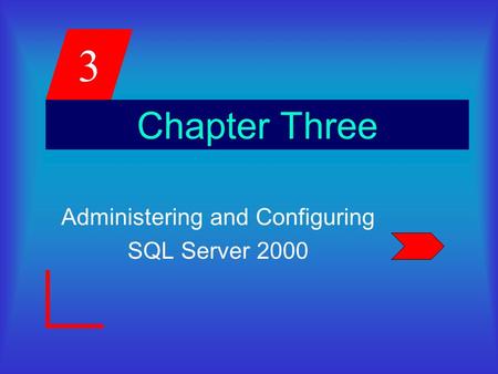 3 Chapter Three Administering and Configuring SQL Server 2000.