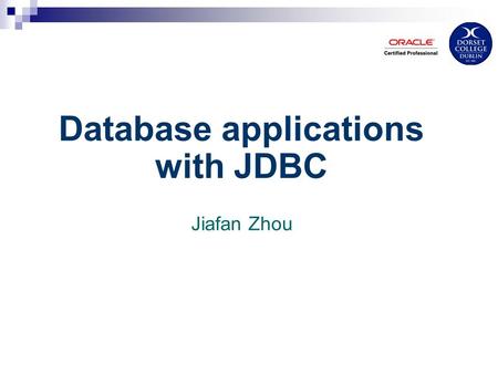 Database applications with JDBC Jiafan Zhou. DBMS Database management systems (DBMS) is an organised collection of data. Usually database stores data.