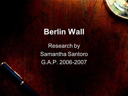 Berlin Wall Research by Samantha Santoro G.A.P. 2006-2007.