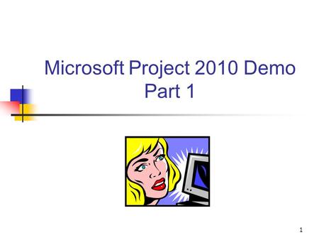 1 Microsoft Project 2010 Demo Part 1. 2 Project: Initial Screen To start click Project/Project Information. Add start date.