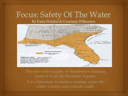 The raw water supply of Statesboro's drinking water is from the Floridian Aquifer. The raw water supply of Statesboro's drinking water is from the Floridian.