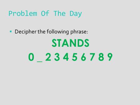 Problem Of The Day  Decipher the following phrase: STANDS 0 _ 2 3 4 5 6 7 8 9.
