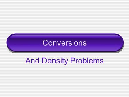 Conversions And Density Problems.