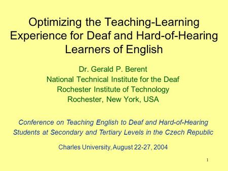 1 Optimizing the Teaching-Learning Experience for Deaf and Hard-of-Hearing Learners of English Dr. Gerald P. Berent National Technical Institute for the.