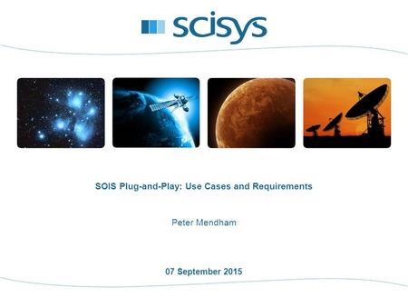 07 September 2015 Peter Mendham SOIS Plug-and-Play: Use Cases and Requirements.
