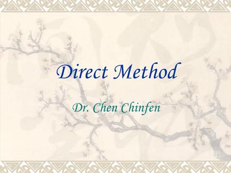 Direct Method Dr. Chen Chinfen. Background  Founded by Francois Gouin, in 1860, he observed hundreds of French students learning a foreign language and.