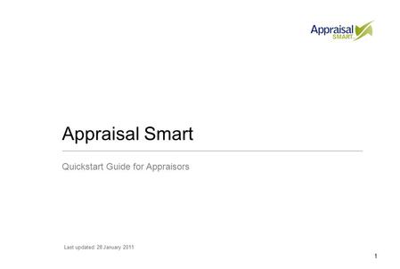 1 Appraisal Smart Quickstart Guide for Appraisors Last updated: 28 January 2011.