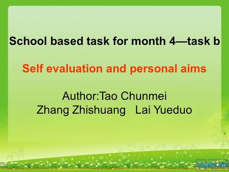School based task for month 4—task b Self evaluation and personal aims Author:Tao Chunmei Zhang Zhishuang Lai Yueduo.