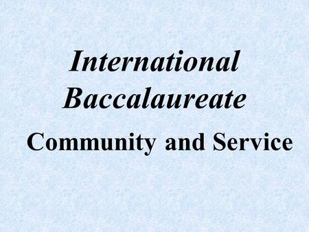 International Baccalaureate Community and Service.