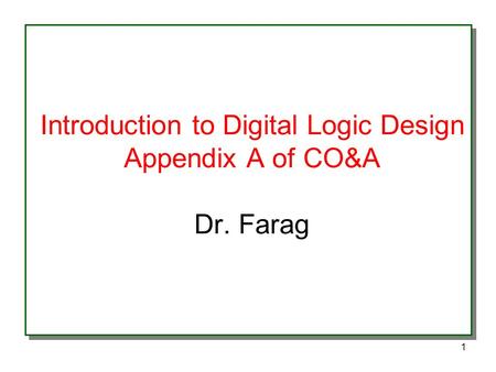 Introduction to Digital Logic Design Appendix A of CO&A Dr. Farag