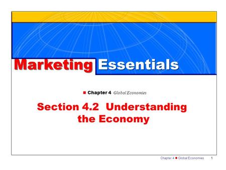 Chapter 4 Global Economies 1 Section 4.2 Understanding the Economy Marketing Essentials.