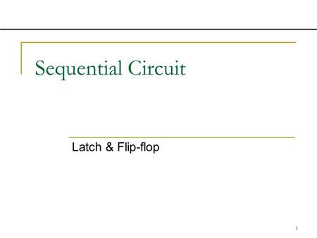1 Sequential Circuit Latch & Flip-flop. 2 Contents Introduction Memory Element Latch  SR latch  D latch Flip-flop  SR flip-flop  D flip-flop  JK.